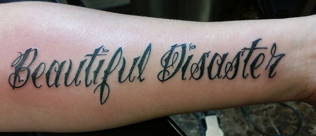 BEAUTIFUL DISASTER on your forearm