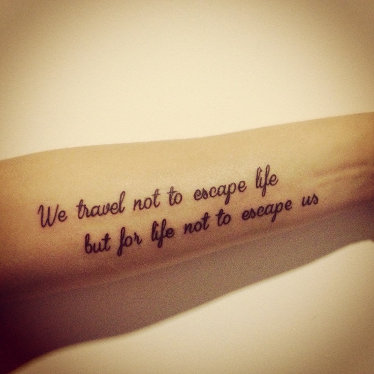 We travel not to escape life but for life not to escape us%E2%80%9D tattoo on Inner Forearm